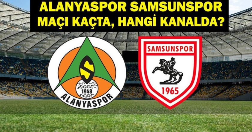 Alanyaspor Samsunspor maçı hangi kanalda? Alanyaspor Samsunspor maçı saat kaçta? Alanyaspor Samsunspor ilk 11