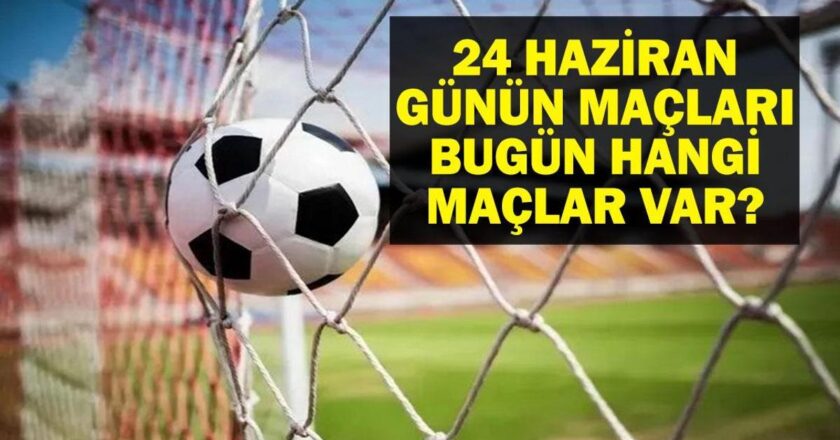 24 HAZİRAN BUGÜN KİMİN MAÇI VAR? FIFA Kulüpler Dünya Kupası Maçları Saat Kaçta, Hangi Kanalda? 24 Haziran Günün Maçları