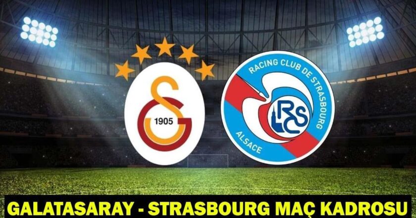 GALATASARAY – STRASBOURG MAÇ KADROSU VE MUHTEMEL 11LER: Galatasaray
