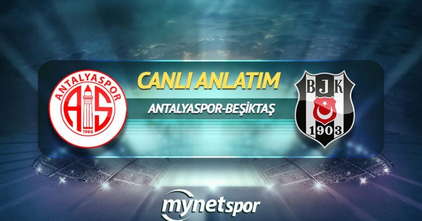 CANLI | Antalyaspor- Beşiktaş maç anlatımı! Maç ne zaman? Saat kaçta ve hangi kanalda?