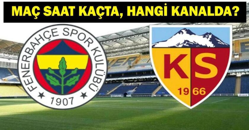 FENERBAHÇE KAYSERİSPOR MAÇ KANALI VE SAATİ| Süper Lig Fenerbahçe Kayserispor Maçı Saat Kaçta, Hangi Kanalda?
